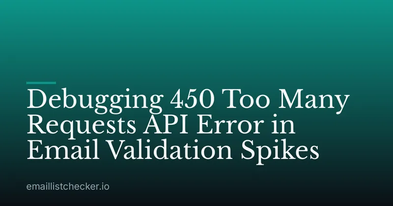 Debugging 450 Too Many Requests API Error in Email Validation Spikes