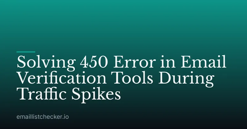 Solving 450 Error in Email Verification Tools During Traffic Spikes