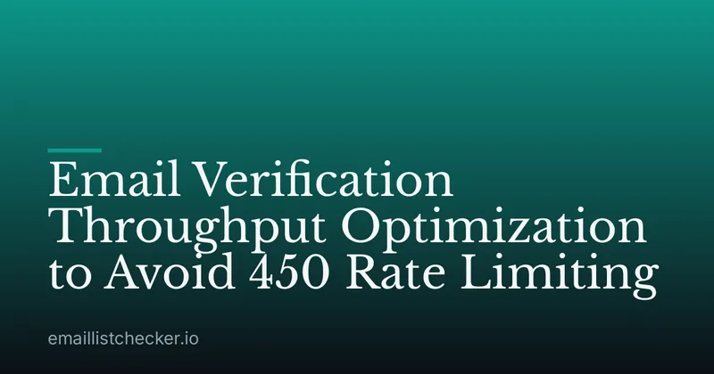 Email Verification Throughput Optimization to Avoid 450 Rate Limiting