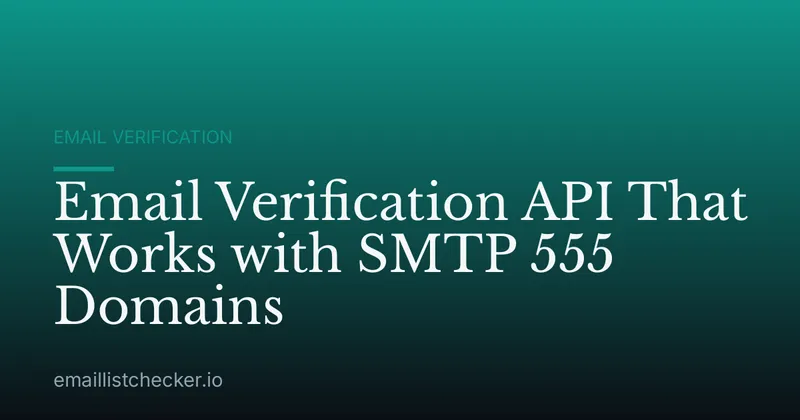 Email Verification API That Works with SMTP 555 Domains