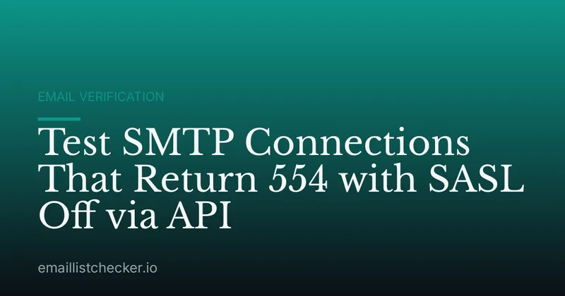 Test SMTP Connections That Return 554 with SASL Off via API