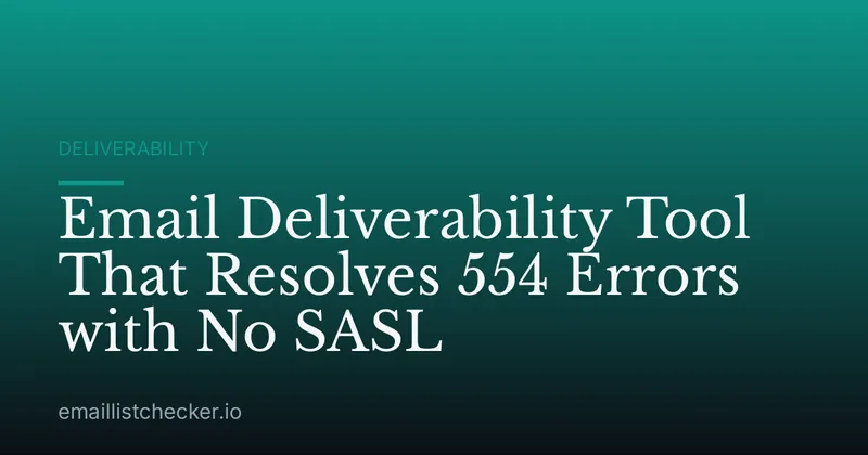 Email Deliverability Tool That Resolves 554 Errors with No SASL