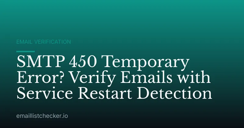 SMTP 450 Temporary Error? Verify Emails with Service Restart Detection
