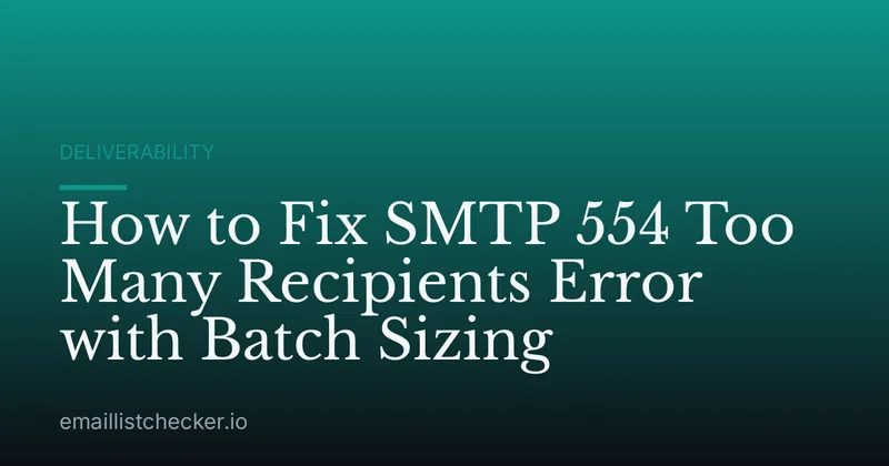 How to Fix SMTP 554 Too Many Recipients Error with Batch Sizing