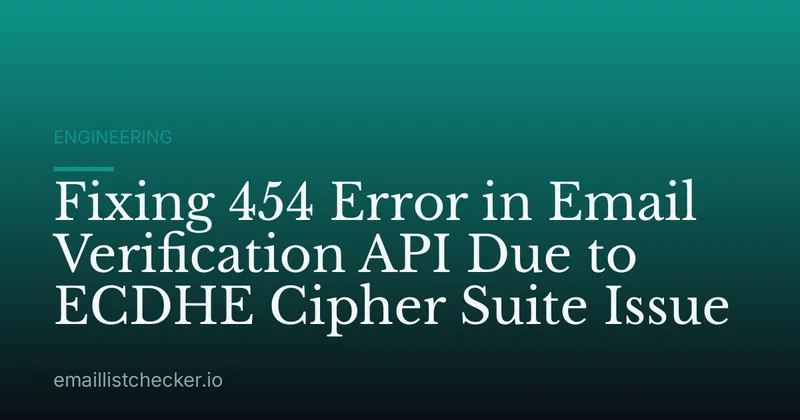 Fixing 454 Error in Email Verification API Due to ECDHE Cipher Suite Issue
