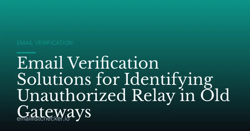 Email Verification Solutions for Identifying Unauthorized Relay in Old Gateways