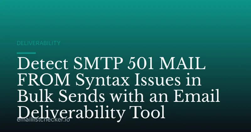 Detect SMTP 501 MAIL FROM Syntax Issues in Bulk Sends with an Email Deliverability Tool