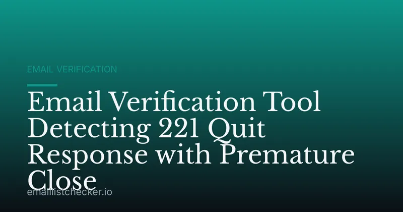 Email Verification Tool Detecting 221 Quit Response with Premature Close