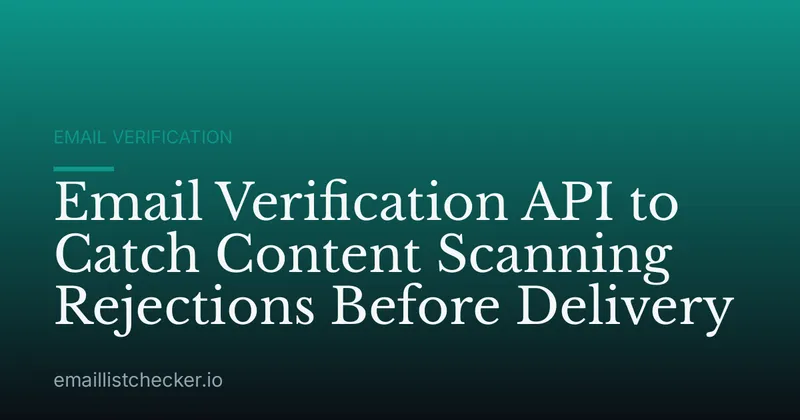 Email Verification API to Catch Content Scanning Rejections Before Delivery