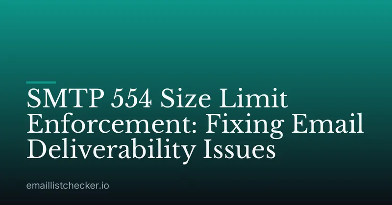 SMTP 554 Size Limit Enforcement: Fixing Email Deliverability Issues