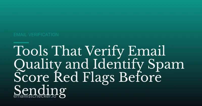 Tools That Verify Email Quality and Identify Spam Score Red Flags Before Sending