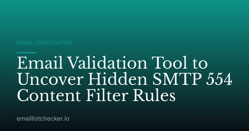 Email Validation Tool to Uncover Hidden SMTP 554 Content Filter Rules