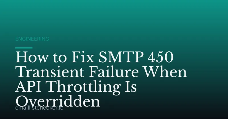 How to Fix SMTP 450 Transient Failure When API Throttling Is Overridden