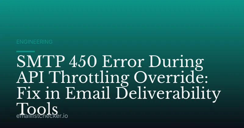SMTP 450 Error During API Throttling Override: Fix in Email Deliverability Tools