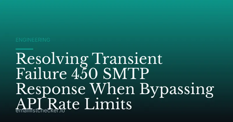 Resolving Transient Failure 450 SMTP Response When Bypassing API Rate Limits