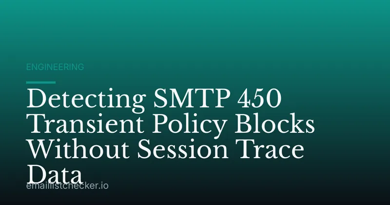 Detecting SMTP 450 Transient Policy Blocks Without Session Trace Data