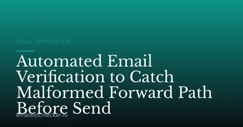 Automated Email Verification to Catch Malformed Forward Path Before Send