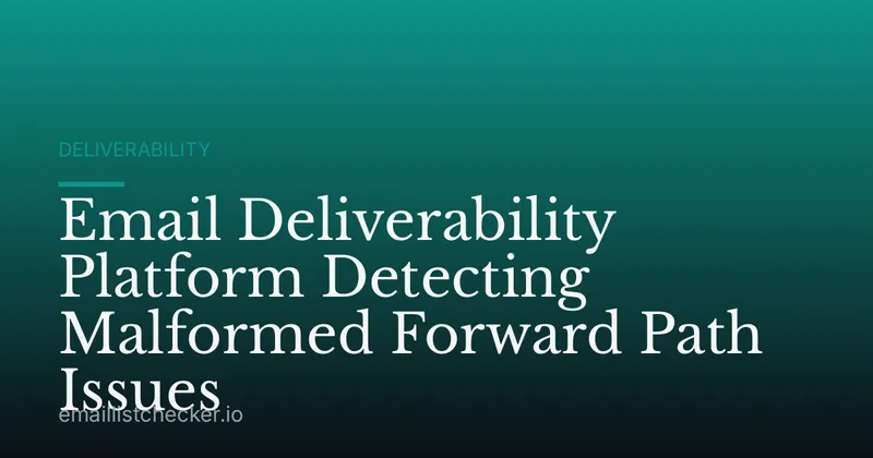 Email Deliverability Platform Detecting Malformed Forward Path Issues
