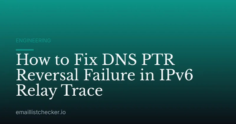 How to Fix DNS PTR Reversal Failure in IPv6 Relay Trace