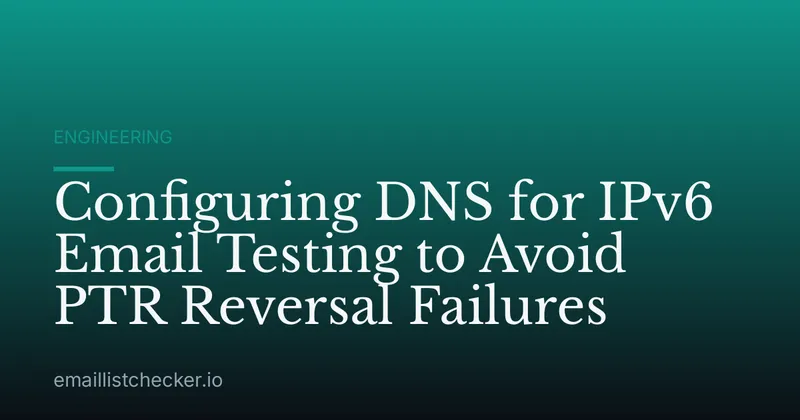 Configuring DNS for IPv6 Email Testing to Avoid PTR Reversal Failures