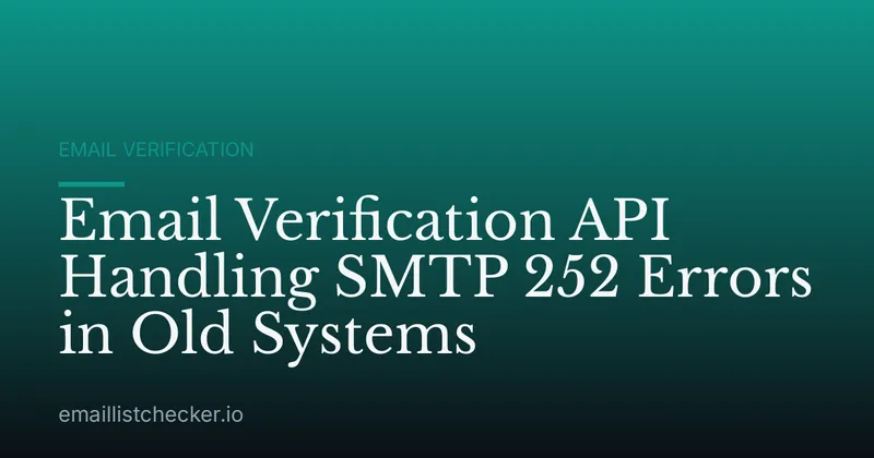 Email Verification API Handling SMTP 252 Errors in Old Systems