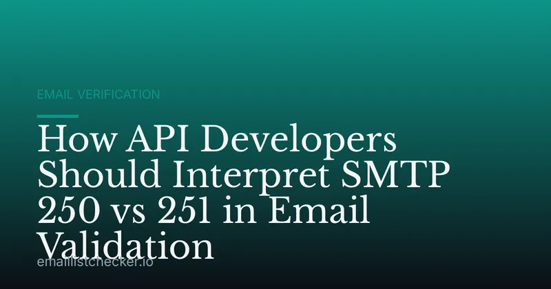 How API Developers Should Interpret SMTP 250 vs 251 in Email Validation