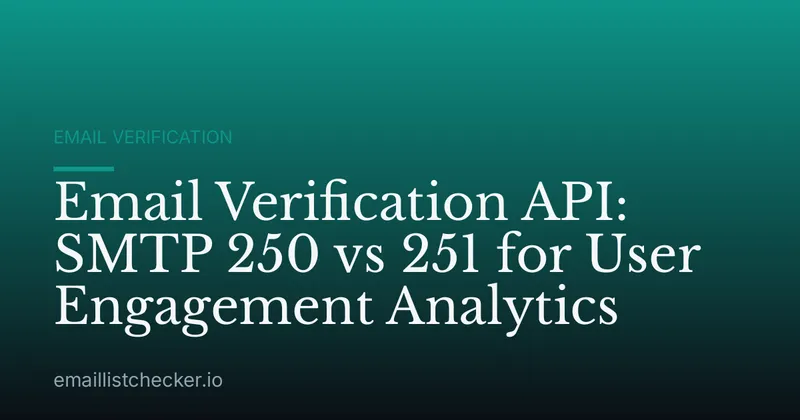 Email Verification API: SMTP 250 vs 251 for User Engagement Analytics