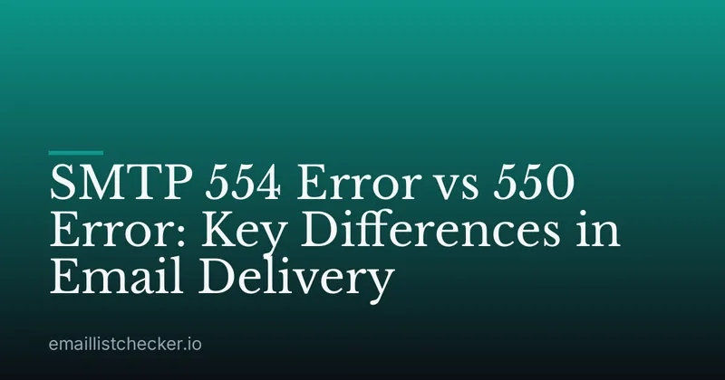 SMTP 554 Error vs 550 Error: Key Differences in Email Delivery