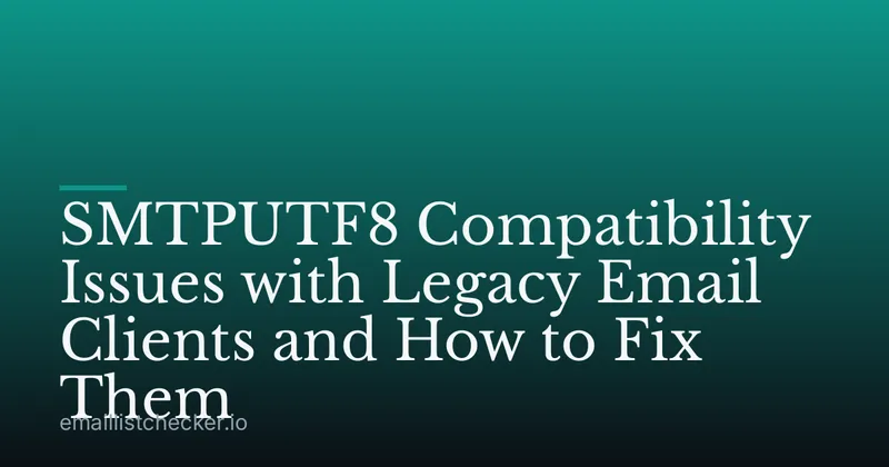 SMTPUTF8 Compatibility Issues with Legacy Email Clients and How to Fix Them