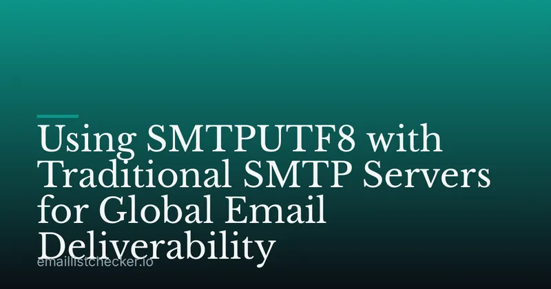 Using SMTPUTF8 with Traditional SMTP Servers for Global Email Deliverability
