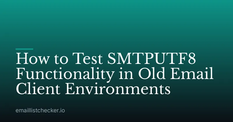 How to Test SMTPUTF8 Functionality in Old Email Client Environments