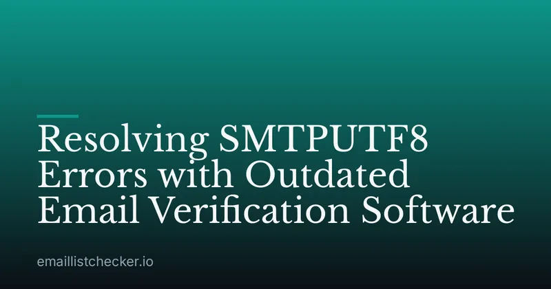 Resolving SMTPUTF8 Errors with Outdated Email Verification Software