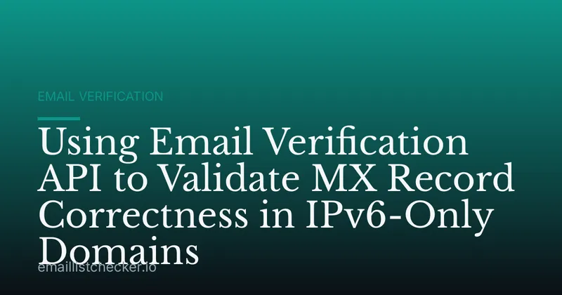 Using Email Verification API to Validate MX Record Correctness in IPv6-Only Domains