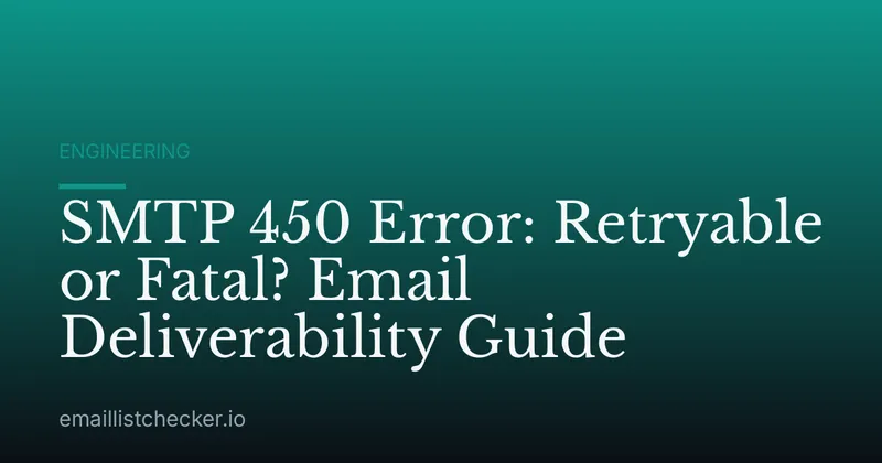 SMTP 450 Error: Retryable or Fatal? Email Deliverability Guide