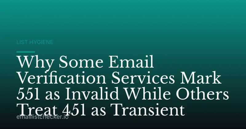 Why Some Email Verification Services Mark 551 as Invalid While Others Treat 451 as Transient