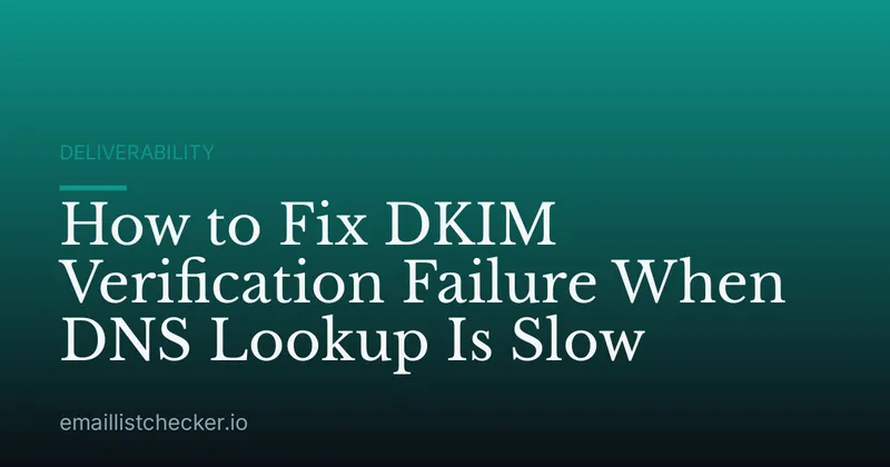 How to Fix DKIM Verification Failure When DNS Lookup Is Slow