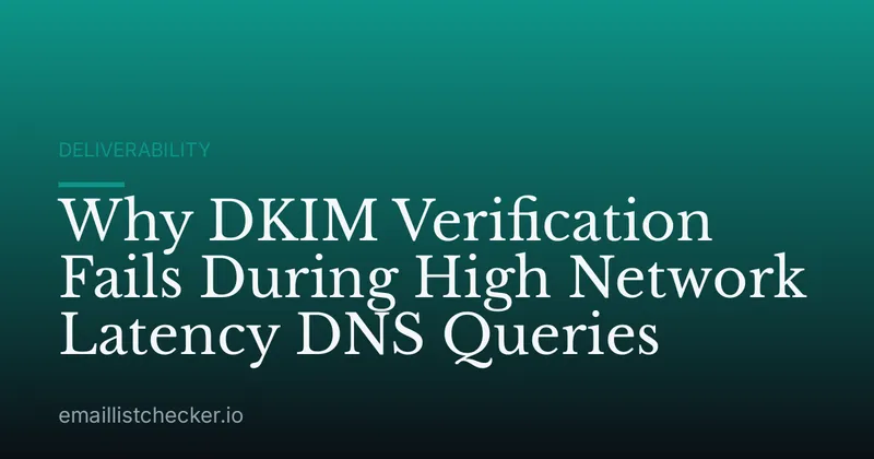 Why DKIM Verification Fails During High Network Latency DNS Queries