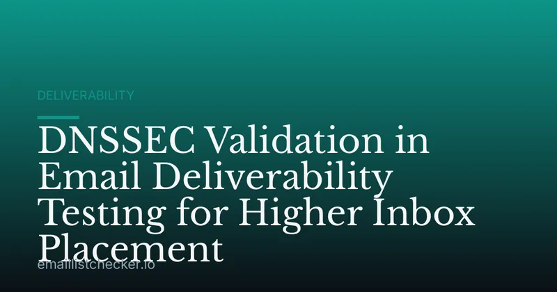 DNSSEC Validation in Email Deliverability Testing for Higher Inbox Placement
