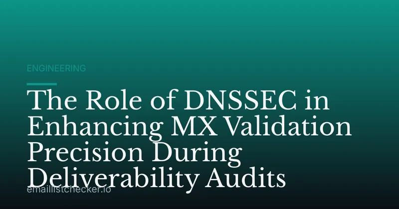 The Role of DNSSEC in Enhancing MX Validation Precision During Deliverability Audits