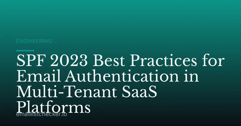 SPF 2023 Best Practices for Email Authentication in Multi-Tenant SaaS Platforms