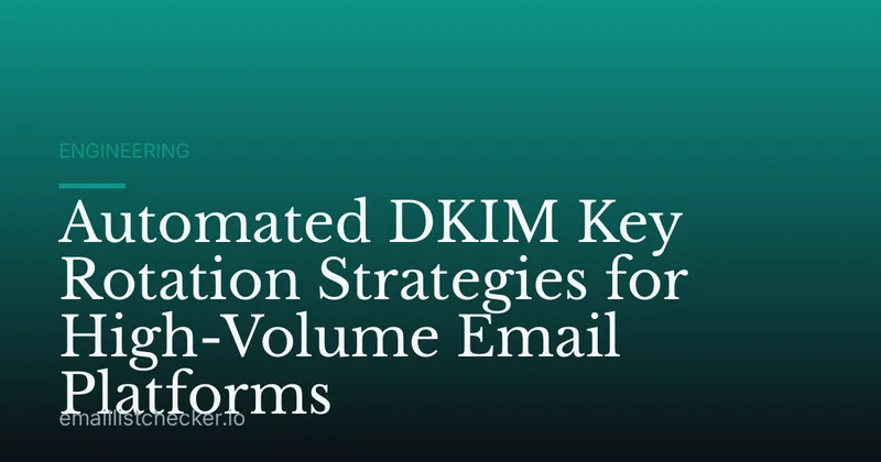 Automated DKIM Key Rotation Strategies for High-Volume Email Platforms