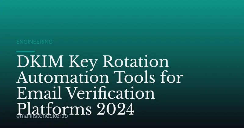 DKIM Key Rotation Automation Tools for Email Verification Platforms 2024
