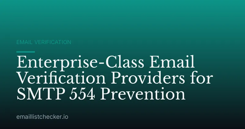 Enterprise-Class Email Verification Providers for SMTP 554 Prevention