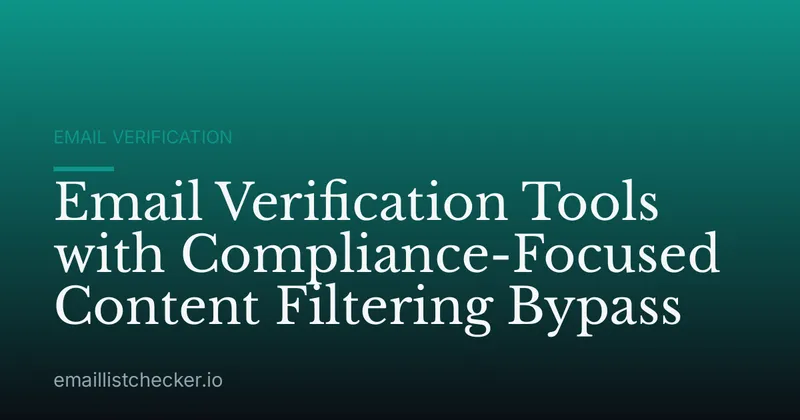 Email Verification Tools with Compliance-Focused Content Filtering Bypass