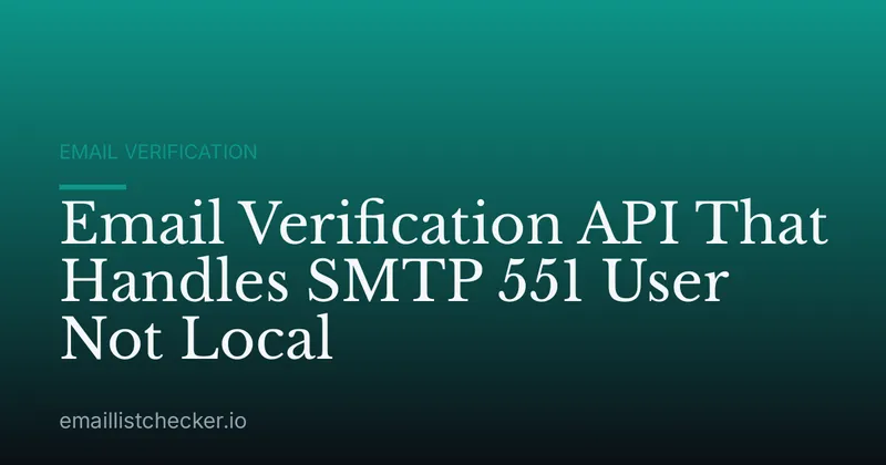 Email Verification API That Handles SMTP 551 User Not Local