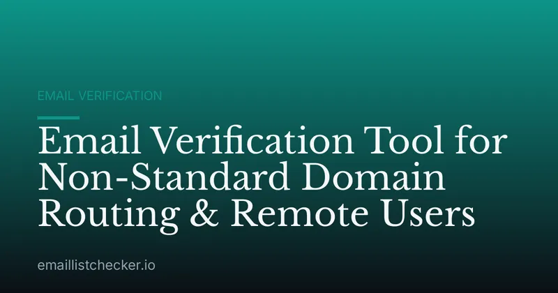 Email Verification Tool for Non-Standard Domain Routing & Remote Users