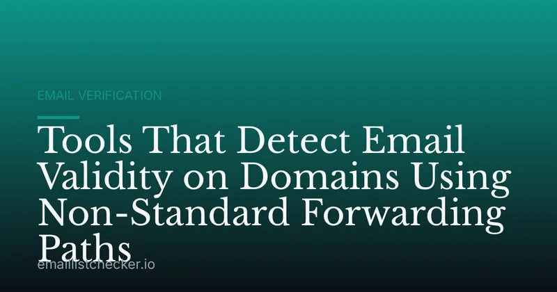 Tools That Detect Email Validity on Domains Using Non-Standard Forwarding Paths