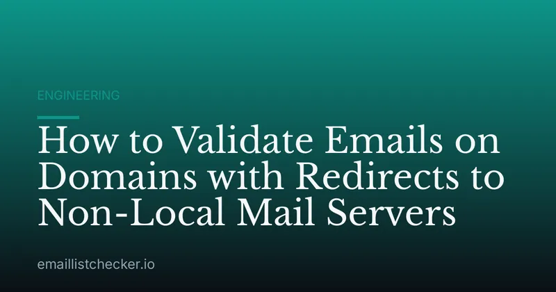 How to Validate Emails on Domains with Redirects to Non-Local Mail Servers