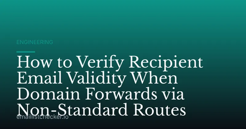 How to Verify Recipient Email Validity When Domain Forwards via Non-Standard Routes