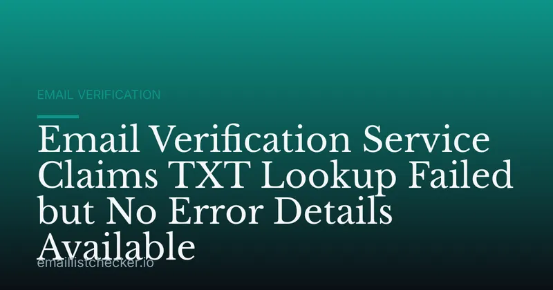 Email Verification Service Claims TXT Lookup Failed but No Error Details Available